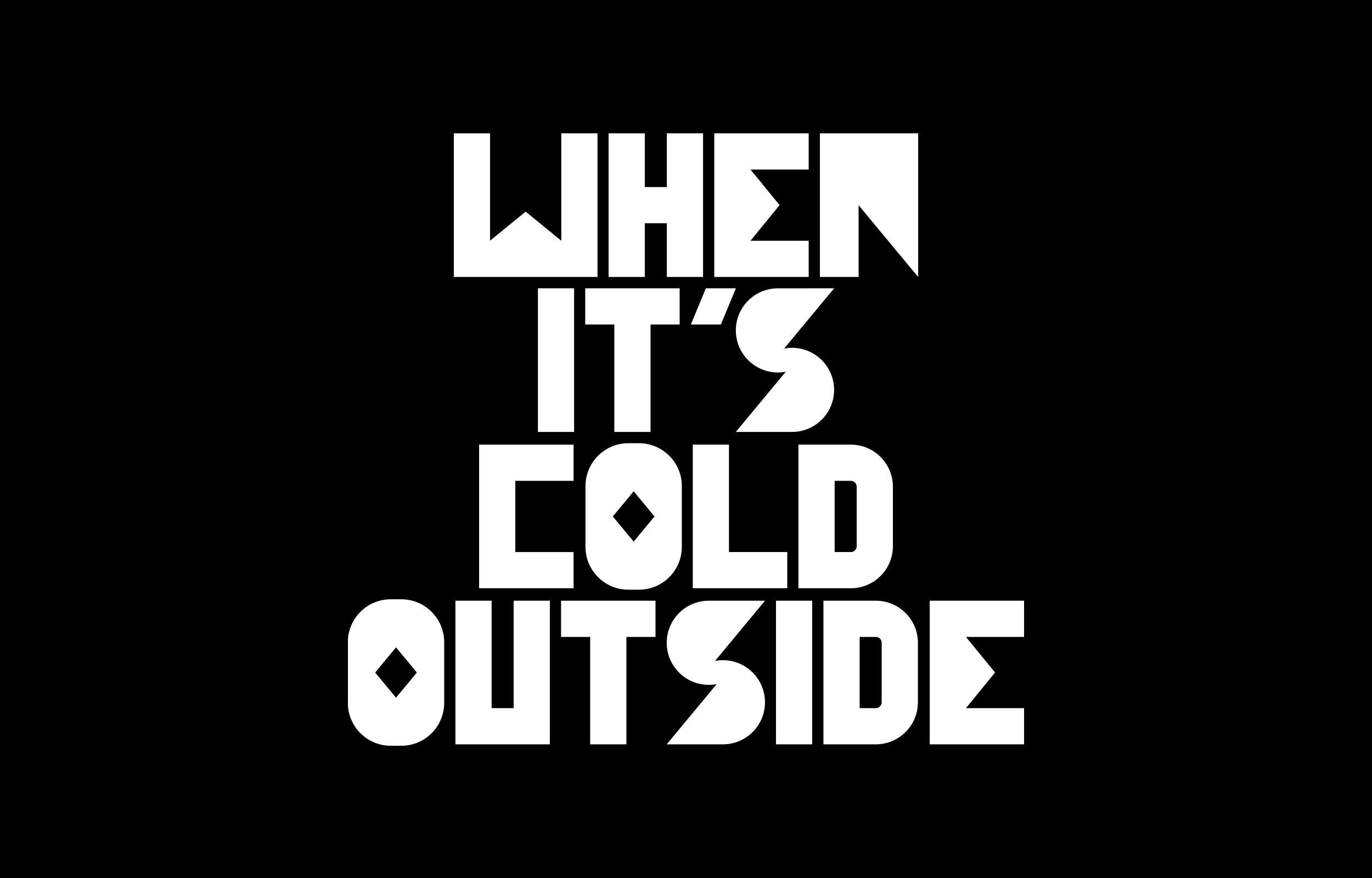 When it's cold outside set in stacked white display type
