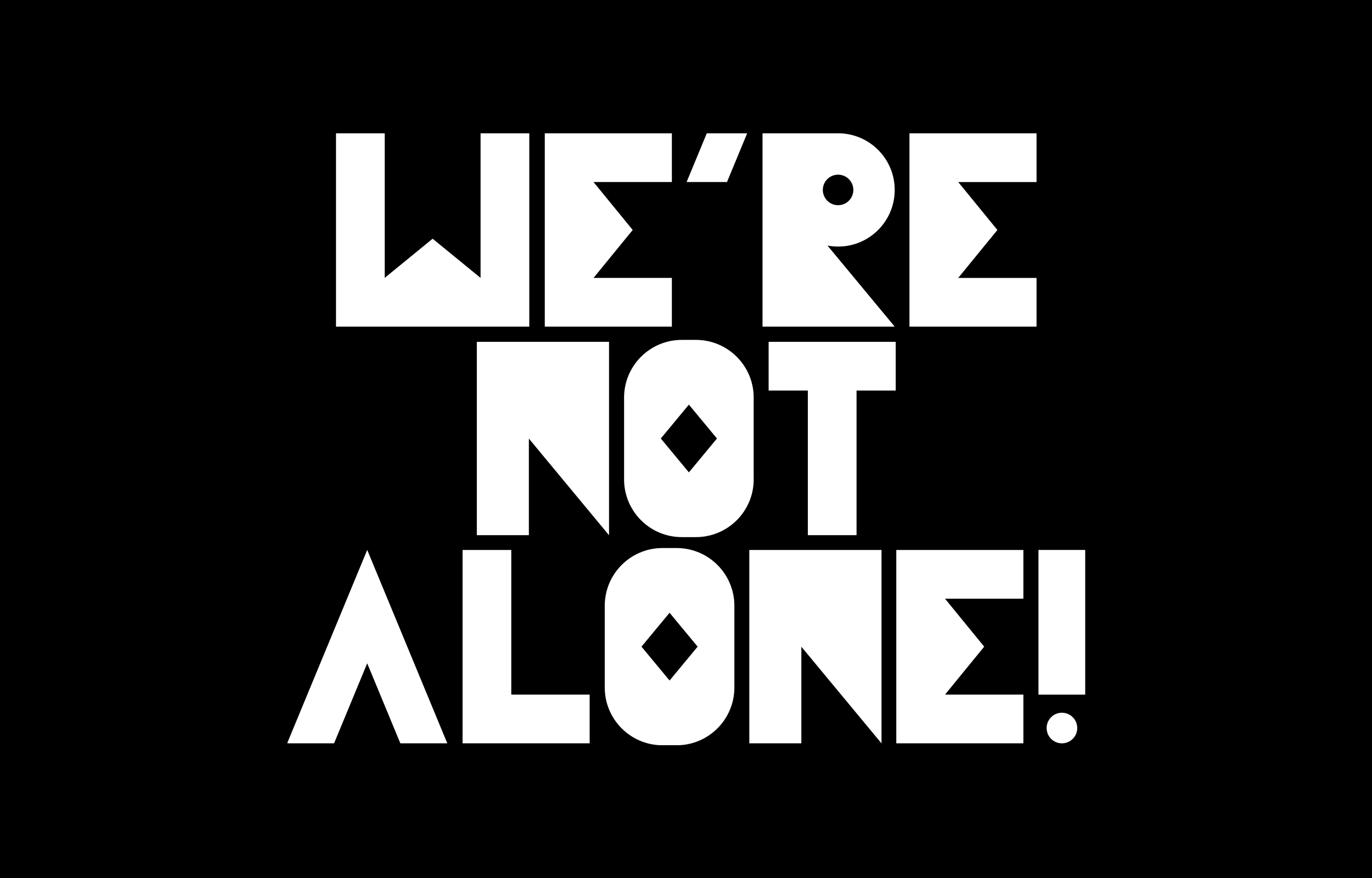 We're not alone! set in large white Bestial lettering
