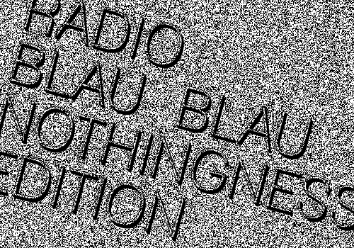 Black Radio Blau Blau Nothingness Edition lettering over a grainy black-and-white field