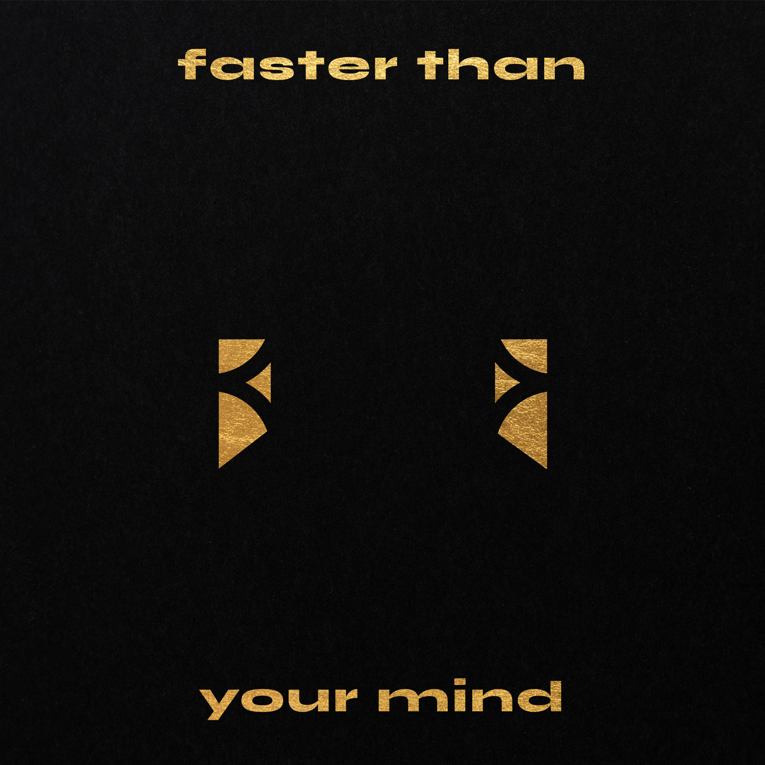 Two gold angular marks with Faster Than Your Mind lettering on black